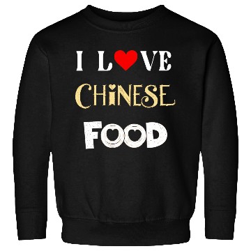 Discover I Love Chinese Food Sweatshirts