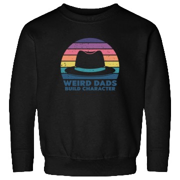 Discover Weird Dads Build Character Funny Dad Sweatshirts