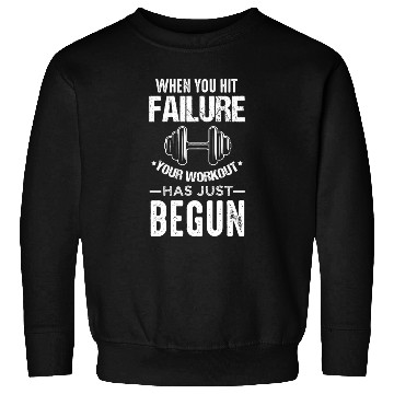 Discover fitness When you hit failure Sweatshirts