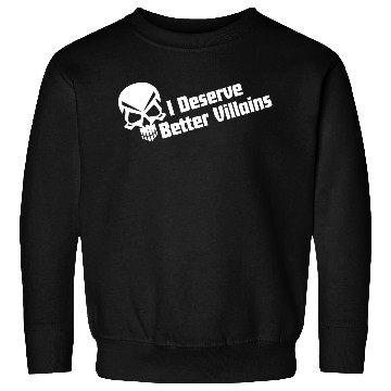 Discover I Deserve Better Villains Sweatshirts