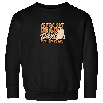 Discover You're Not Dead Just Dead To Me Rest In Peace - Sweatshirts