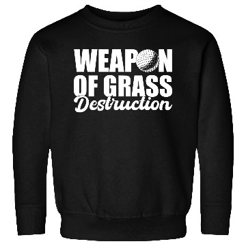 Discover Weapon Of Grass Destruction Professional Golfer Sweatshirts