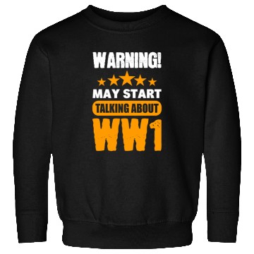 Discover Warning May Start Talking About WW1 History Sweatshirts