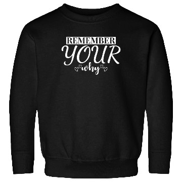 Discover Remember Your Why - Inspire Quote Sweatshirts