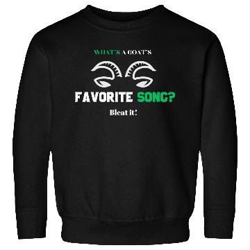 Discover What s a goat s favorite song Bleat it Sweatshirts