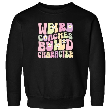 Discover Weird Coaches Build Character Coach Sweatshirts