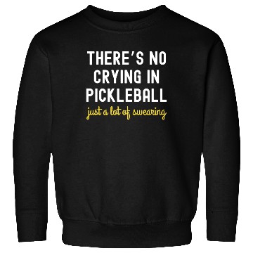Discover There's No Crying In Pickleball Sweatshirts