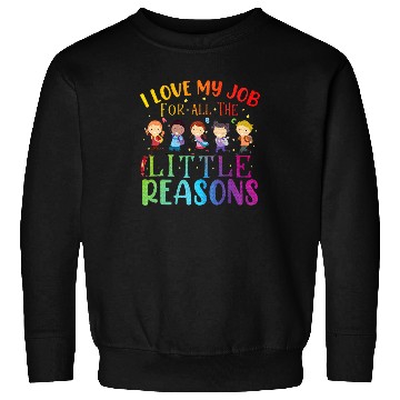 Discover I Love My Job For All The Little Reasons Teaching Sweatshirts