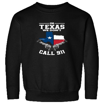 Discover Texas We Don't Call 911 Sweatshirts