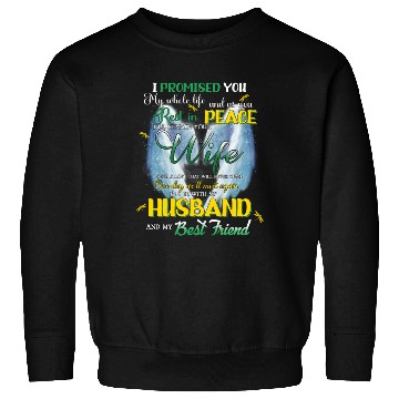 Discover I Promised You My Whole Life As You Rest In Peace Sweatshirts