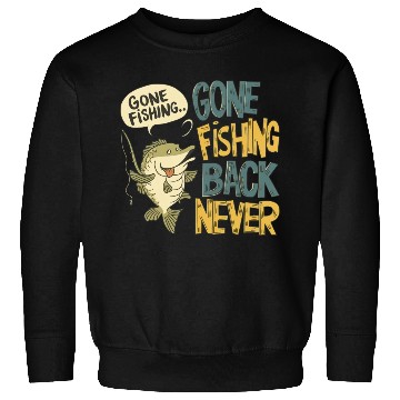 Discover Gone Fishing Back Never Sweatshirts