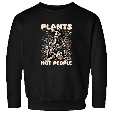 Discover Plant Lover Skeleton Design - Plants Not People Sweatshirts
