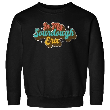 Discover In My Sourdough Era Home Baker Funny Bread Baking Sweatshirts