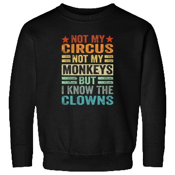 Discover Not My Circus Not My Monkeys But I Know The Clown Sweatshirts