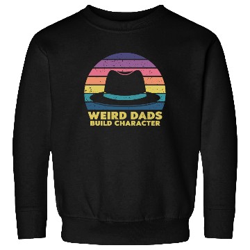 Discover Weird Dads Build Character Funny Dad Sweatshirts