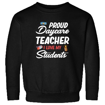 Discover Proud Daycare Teacher I Love My Little Students Sweatshirts