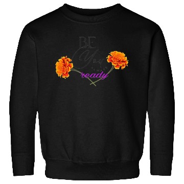Discover "Be Always Ready and Flourish" Inspirational Flowe Sweatshirts