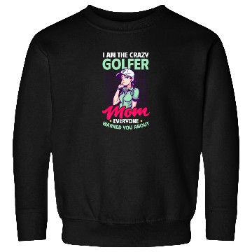 Discover Golfing Mom Crazy Mom Warned Sweatshirts
