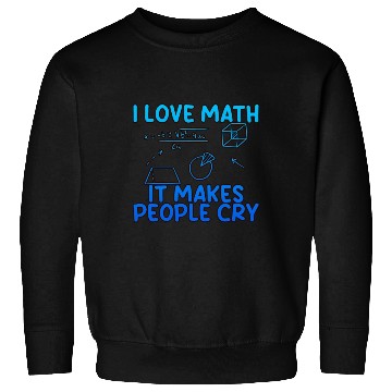 Discover I Love Math, It Makes People Cry 2 Sweatshirts