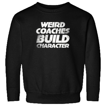 Discover Weird Coaches Build Character Coach Sweatshirts