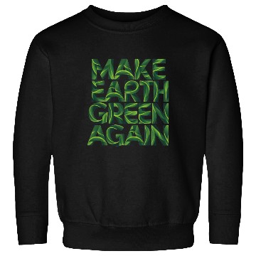 Discover Make earth green again Sweatshirts