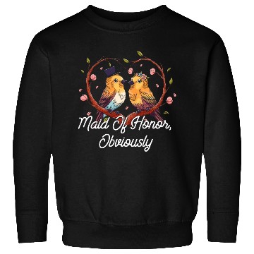 Discover Maid Of Honor Obviously Best Woman Bridesmaid Best Sweatshirts