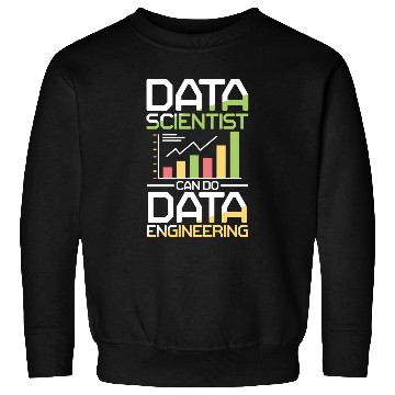 Discover Data Scientists Can Do Data Engineering Sweatshirts