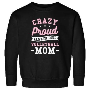 Discover Crazy Proud Always Loud Volleyball Mom Sweatshirts