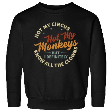Discover Not My Circus Not My Monkeys Sweatshirts