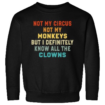 Discover Not My Circus Not My Monkeys But I Know Sweatshirts