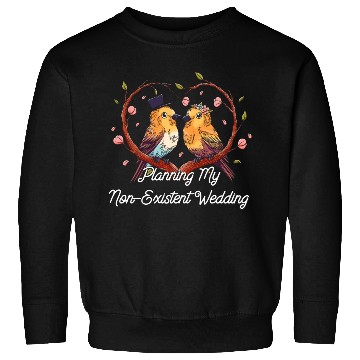 Discover Planning My Non Existent Wedding Funny Couples Hum Sweatshirts
