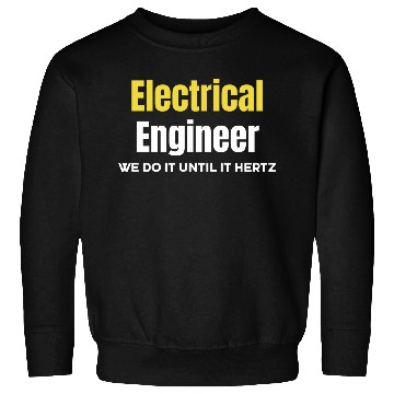 Discover Electrical Engineer We Do It Until It Hertz Sweatshirts
