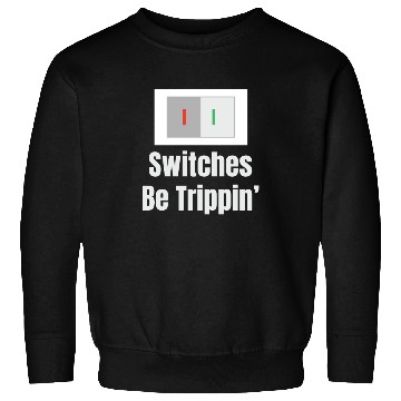 Discover Switches Be Trippin' Electrical Engineer Humor Sweatshirts