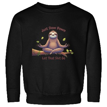 Discover Sloth Just Slow Down Sweatshirts