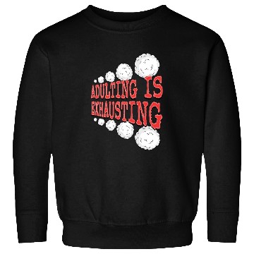 Discover Adulting is So Exhausting Sweatshirts