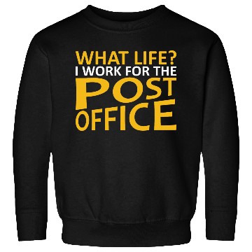 Discover What Life I Work For The Post Office Postal Worker Sweatshirts