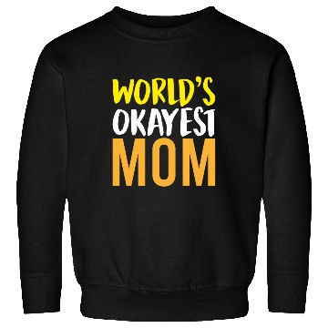 Discover World s Okayest Mom Sweatshirts