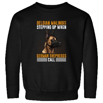 Discover BELGIAN MALINOIS STEPPING UP WHEN SHEPHERDS CALL Sweatshirts