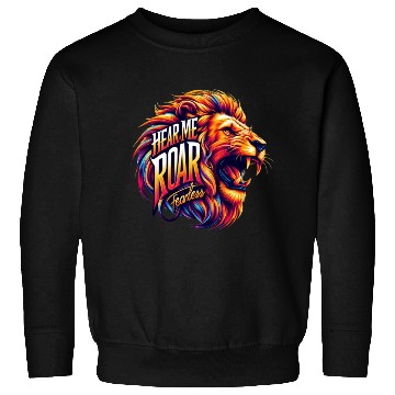 Discover Hear Me Roar: Fearless Sweatshirts