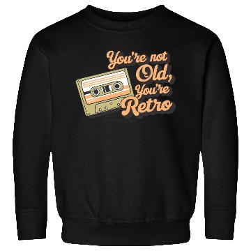 Discover You're Not Old You're Retro Classic Cassette Tape Sweatshirts