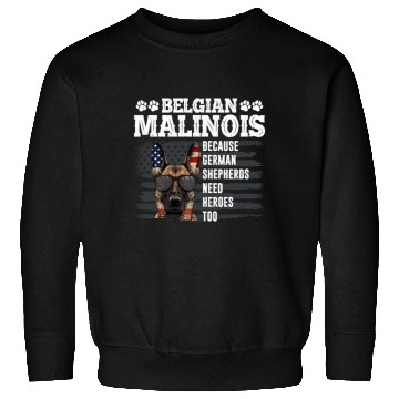 Discover BELGIAN MALINOIS GERMAN SHEPHERDS NEED HEROS TOO Sweatshirts