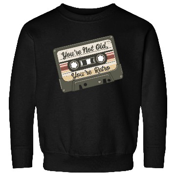 Discover You're Not Old You're Retro Classic Cassette Tape Sweatshirts