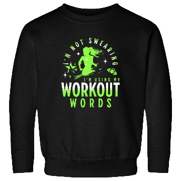 Discover I'm Not Swearing I'm Using My Workout Words Sweatshirts