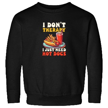 Discover Hot Dog Don't Therapy Need Hot Dogs Sweatshirts