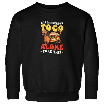 Discover Hot Dog Dagerous Go Alone Take This Sweatshirts