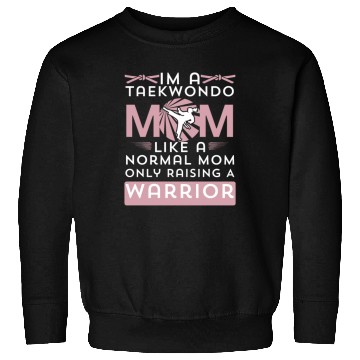 Discover Taekwondo Mom Like A Normal Mom Raising warrior Sweatshirts