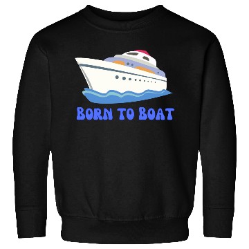 Discover Born to Boat Sweatshirts