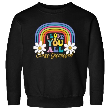 Discover I Love You All Class Dismissed Last Day Of School Sweatshirts