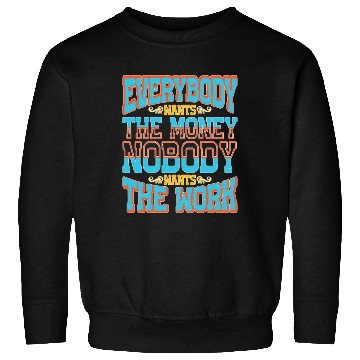 Discover Everybody Wants The Money Nobody Wants The Work 58 Sweatshirts