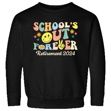 Discover School s Out Forever Gifts Retired Teacher Sweatshirts